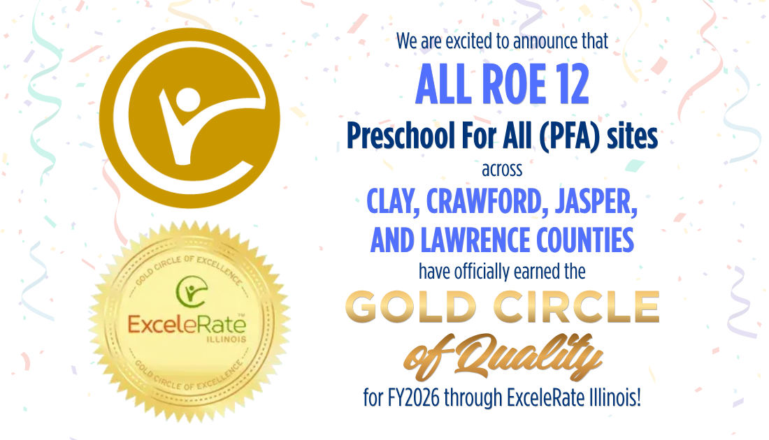 We are excited to announce that all ROE 12 Preschool For All sites across Clay, Crawford, Jasper, and Lawrence Counties have officially earned the Gold Circle of Quality for FY2026 through ExeleRate Illinois!